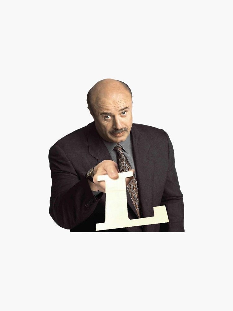Dr. Phil handing you the L