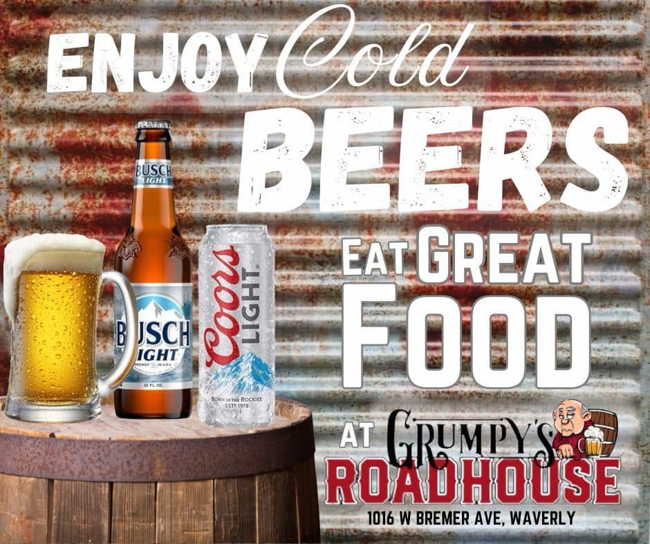 A sign that says enjoy cold beers eat great food at grumpy 's roadhouse.