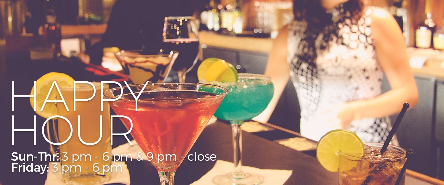 Happy Hour Sunday through Thursday 3 pm to 6 pm and 9 pm to close. Friday 3 pm to 6 pm