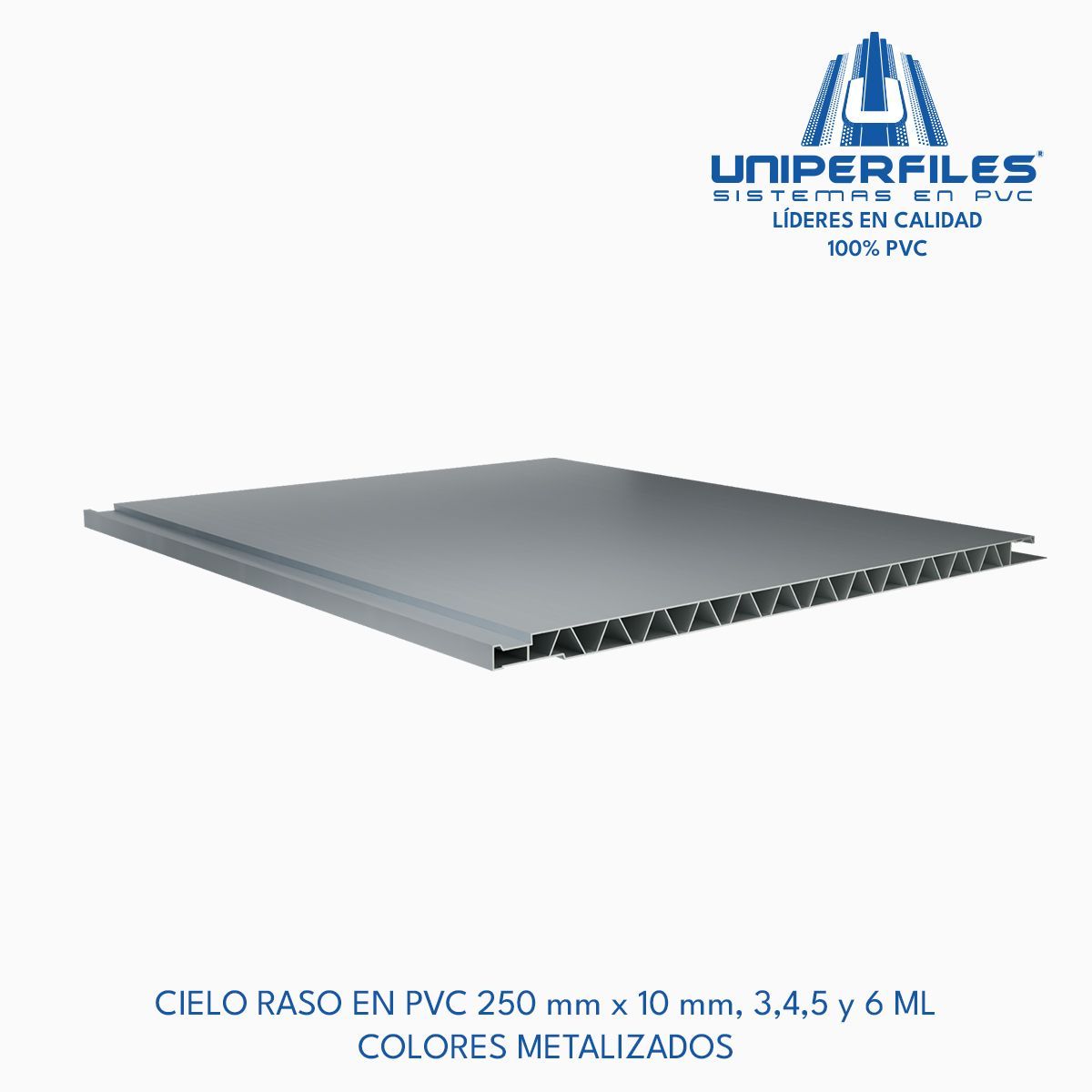 CIELO RASO EN PVC 250 mm x 10 mm, 3,4,5 y 6 ML
COLORES METALIZADOS