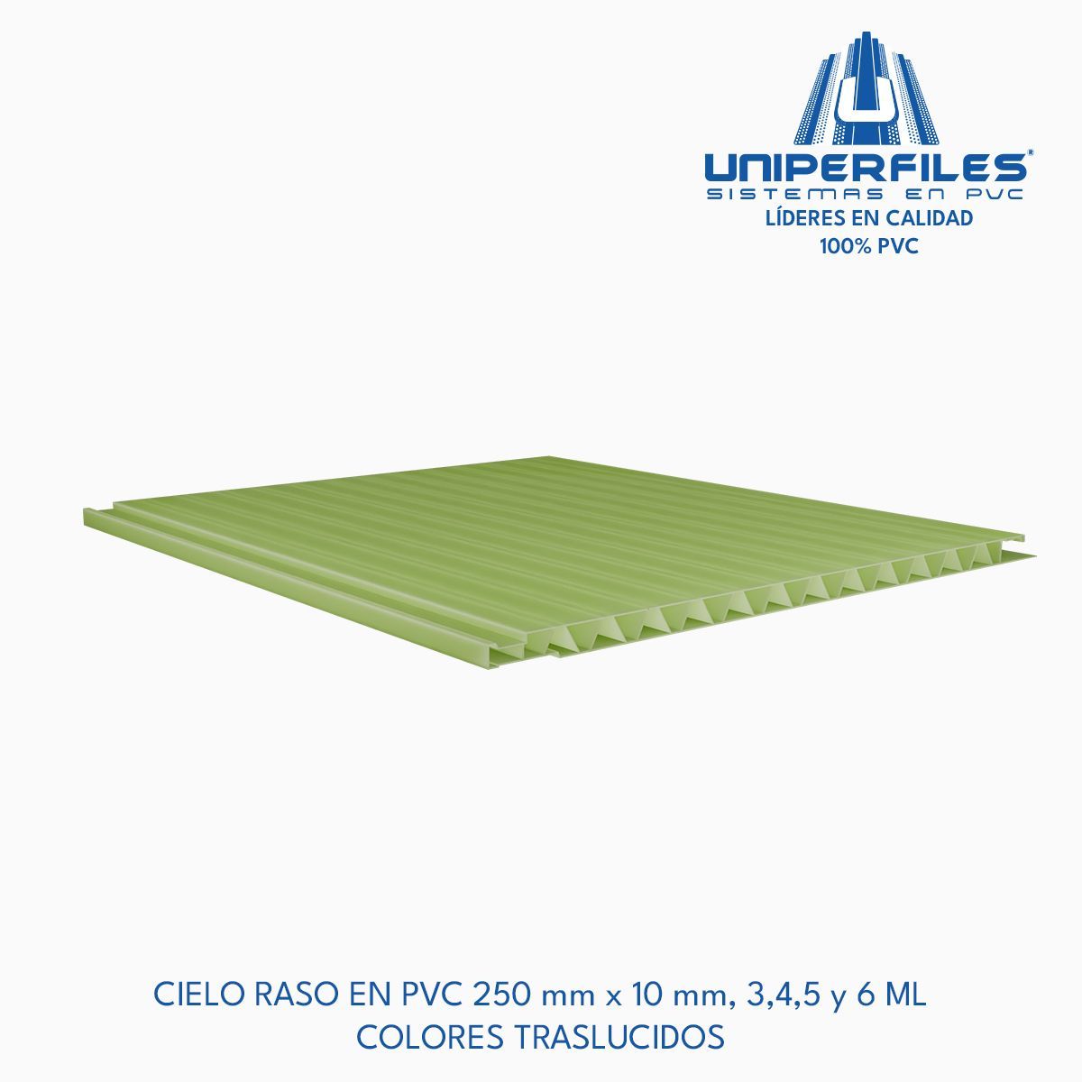 CIELO RASO EN PVC 250 mm x 10 mm, 3,4,5 y 6 ML
COLORES TRASLUCIDOS