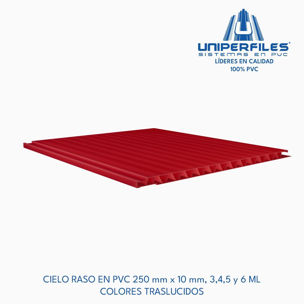 CIELO RASO EN PVC 250 mm x 10 mm, 3,4,5 y 6 ML
COLORES TRASLUCIDOS