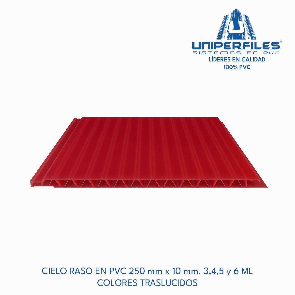 CIELO RASO EN PVC 250 mm x 10 mm, 3,4,5 y 6 ML
COLORES TRASLUCIDOS
