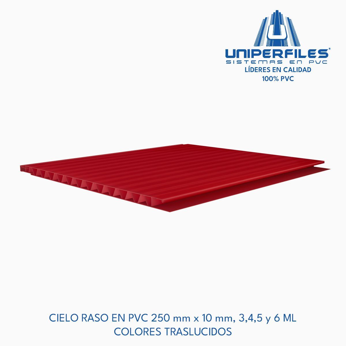 CIELO RASO EN PVC 250 mm x 10 mm, 3,4,5 y 6 ML
COLORES TRASLUCIDOS