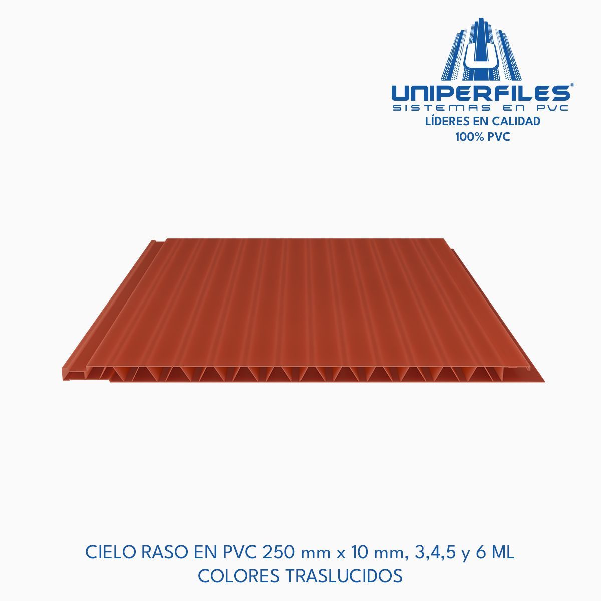 CIELO RASO EN PVC 250 mm x 10 mm, 3,4,5 y 6 ML
COLORES TRASLUCIDOS