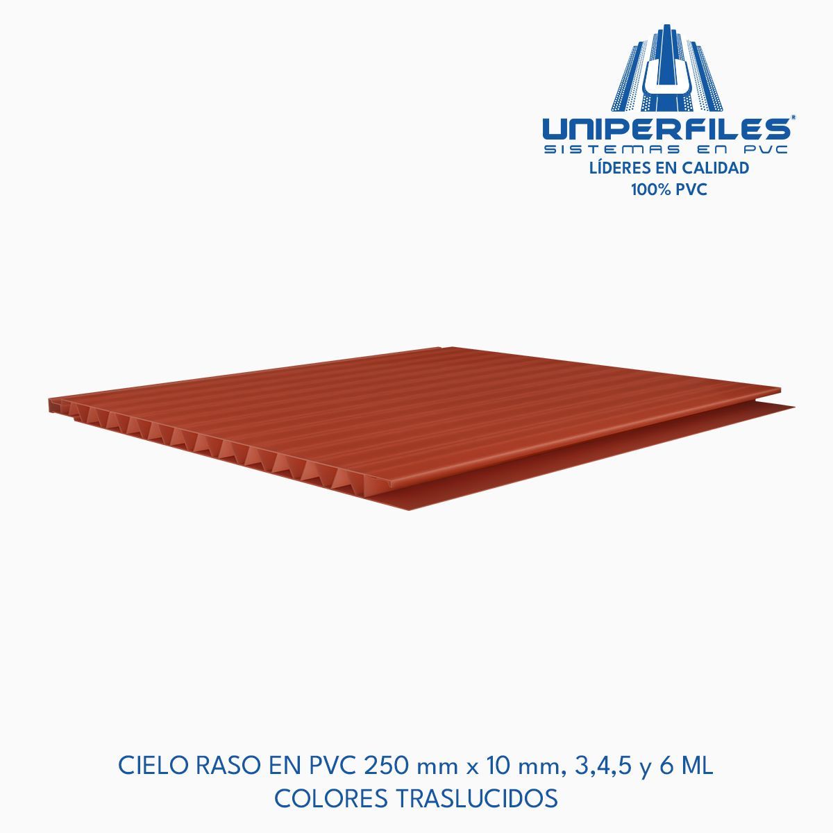 CIELO RASO EN PVC 250 mm x 10 mm, 3,4,5 y 6 ML
COLORES TRASLUCIDOS