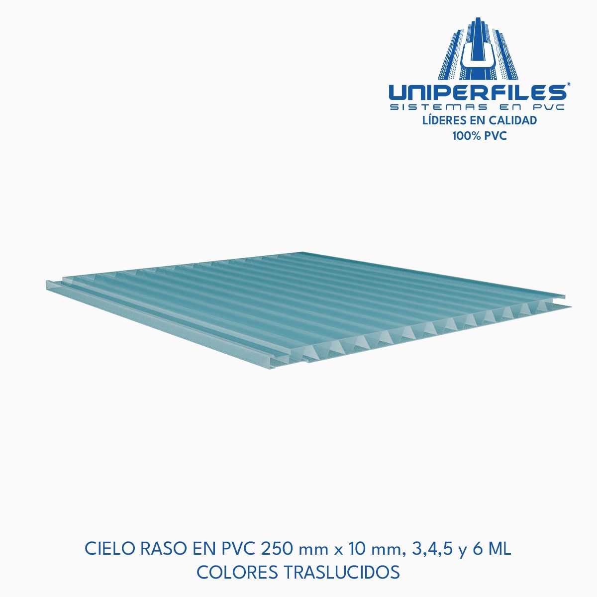 CIELO RASO EN PVC 250 mm x 10 mm, 3,4,5 y 6 ML
COLORES TRASLUCIDOS