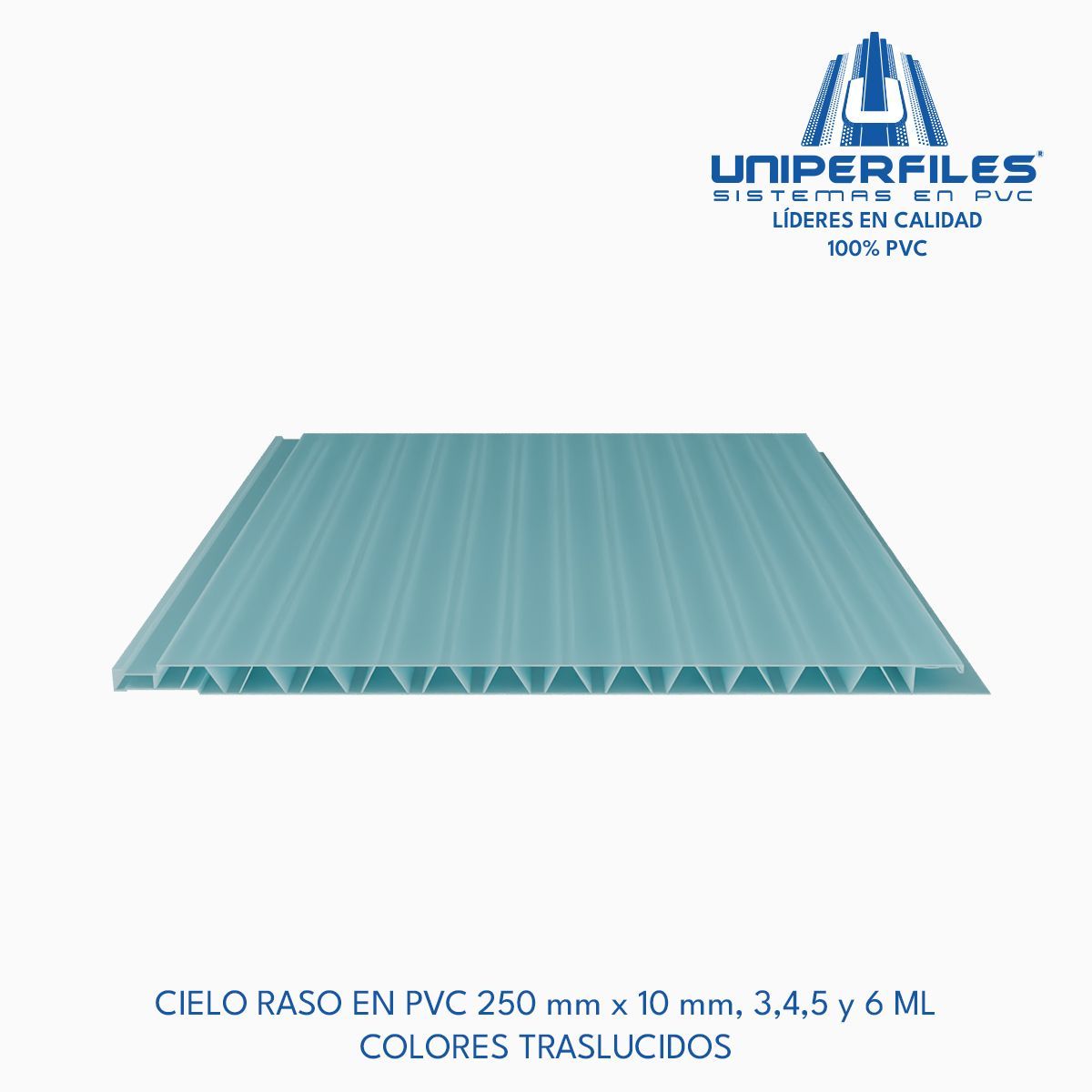CIELO RASO EN PVC 250 mm x 10 mm, 3,4,5 y 6 ML
COLORES TRASLUCIDOS
