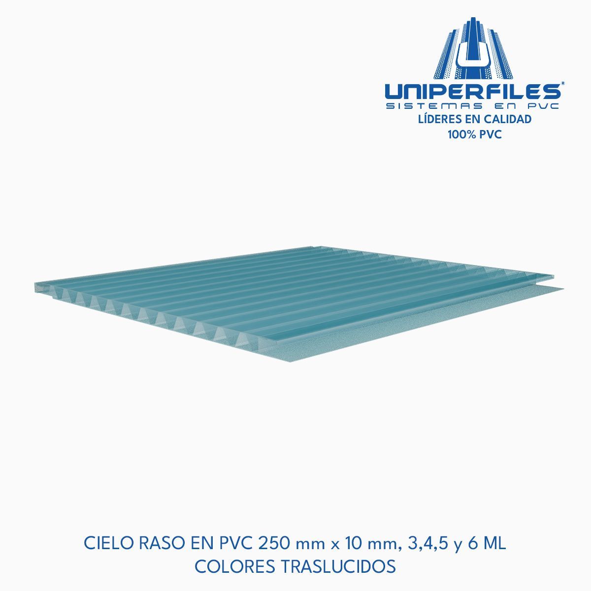 CIELO RASO EN PVC 250 mm x 10 mm, 3,4,5 y 6 ML
COLORES TRASLUCIDOS