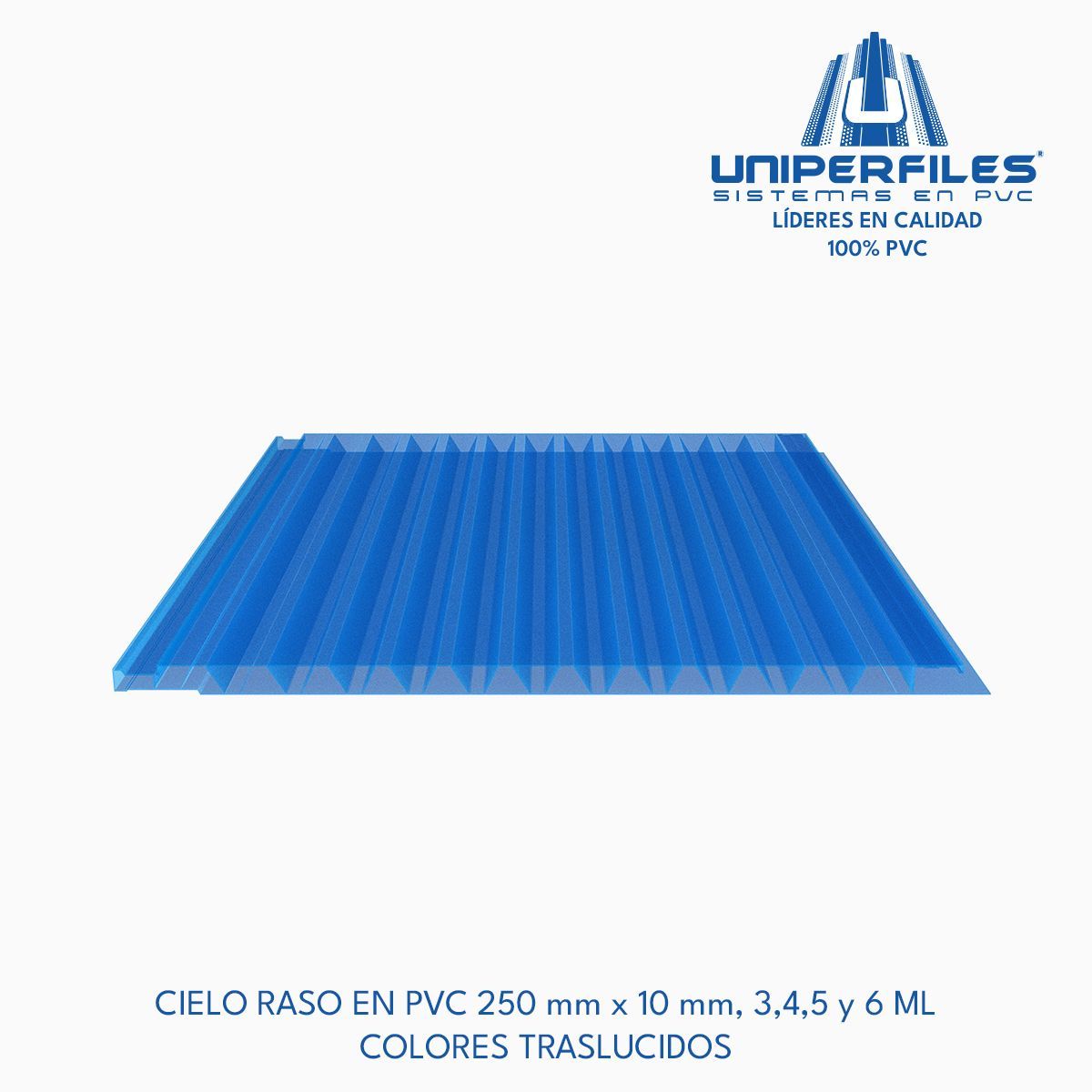 CIELO RASO EN PVC 250 mm x 10 mm, 3,4,5 y 6 ML
COLORES TRASLUCIDOS