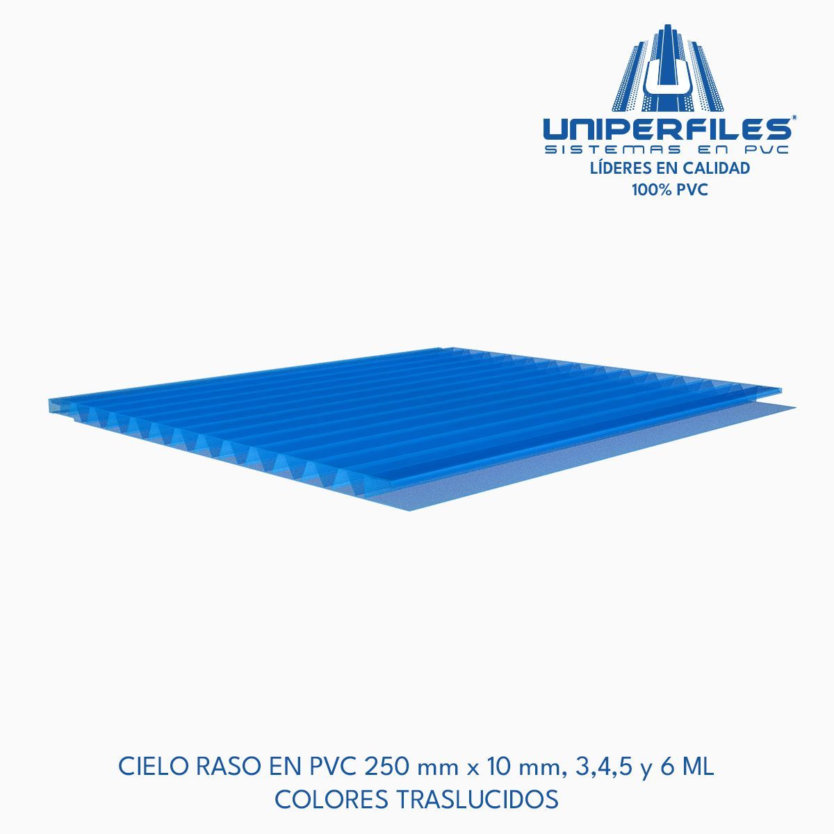 CIELO RASO EN PVC 250 mm x 10 mm, 3,4,5 y 6 ML
COLORES TRASLUCIDOS
