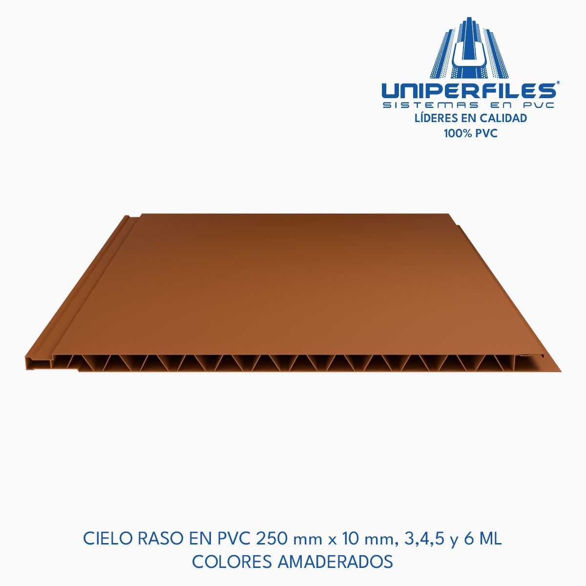 CIELO RASO EN PVC 250 mm x 10 mm, 3,4,5 y 6 ML 
COLORES AMADERADOS