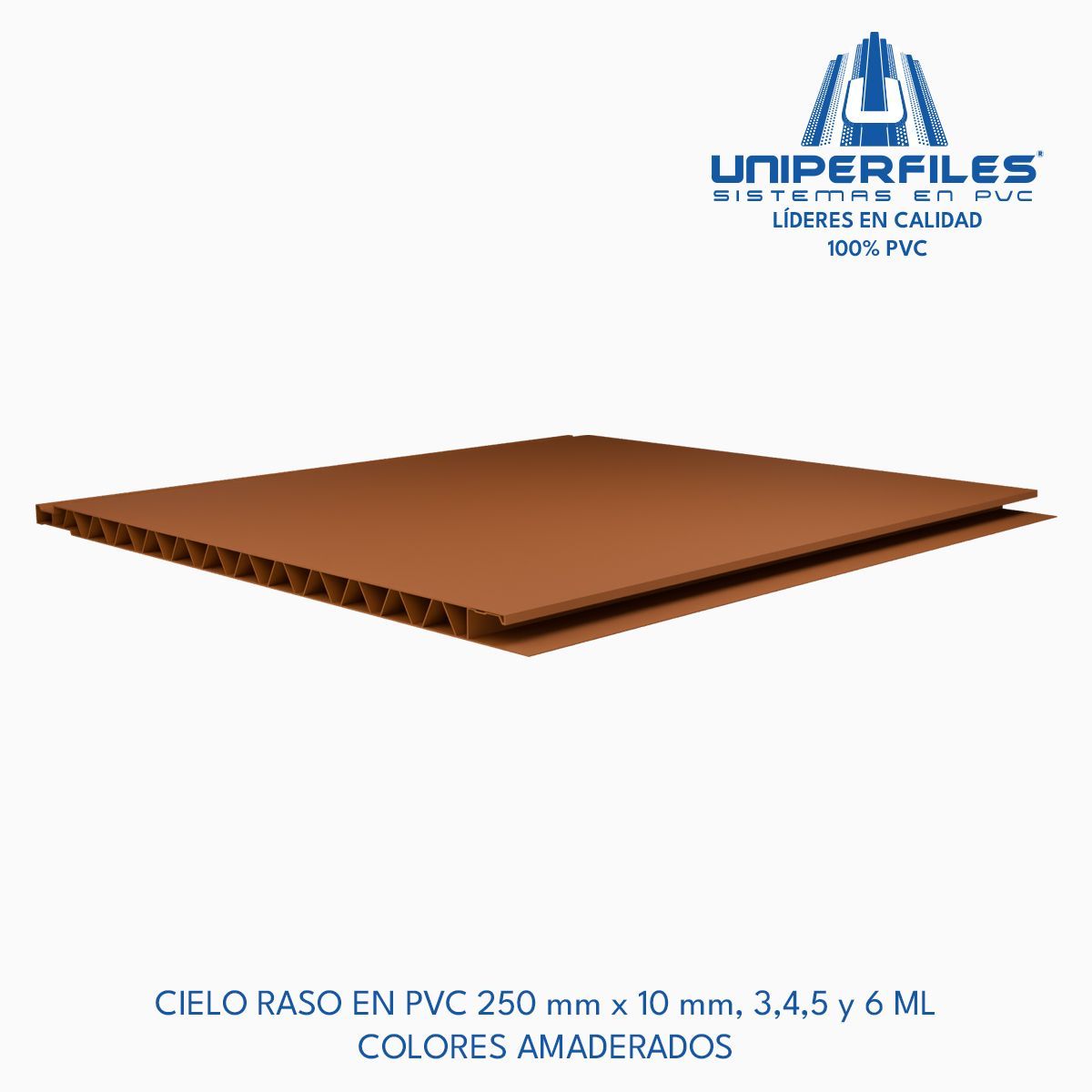 CIELO RASO EN PVC 250 mm x 10 mm, 3,4,5 y 6 ML 
COLORES AMADERADOS