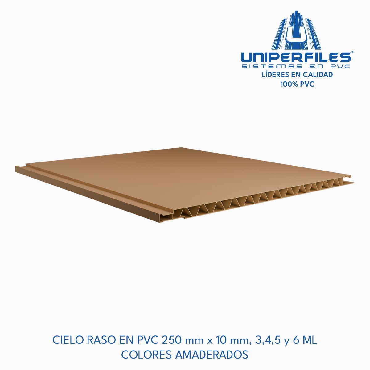CIELO RASO EN PVC 250 mm x 10 mm, 3,4,5 y 6 ML 
COLORES AMADERADOS