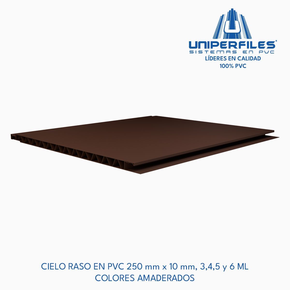 CIELO RASO EN PVC 250 mm x 10 mm, 3,4,5 y 6 ML 
COLORES AMADERADOS