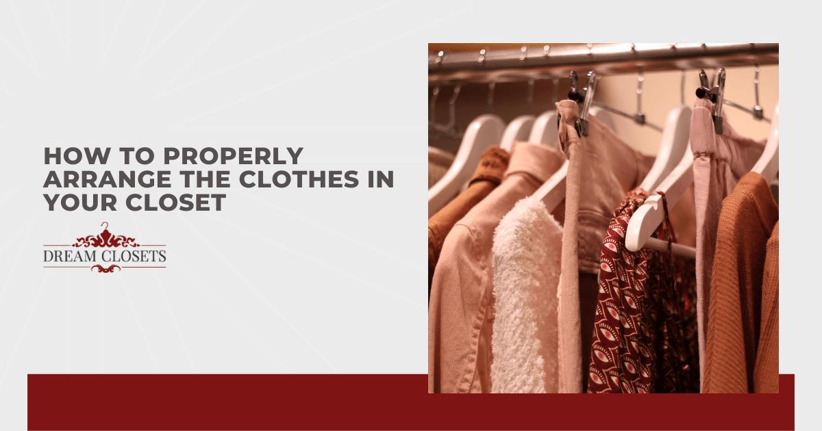How to Properly Arrange The Clothes in Your Closet
