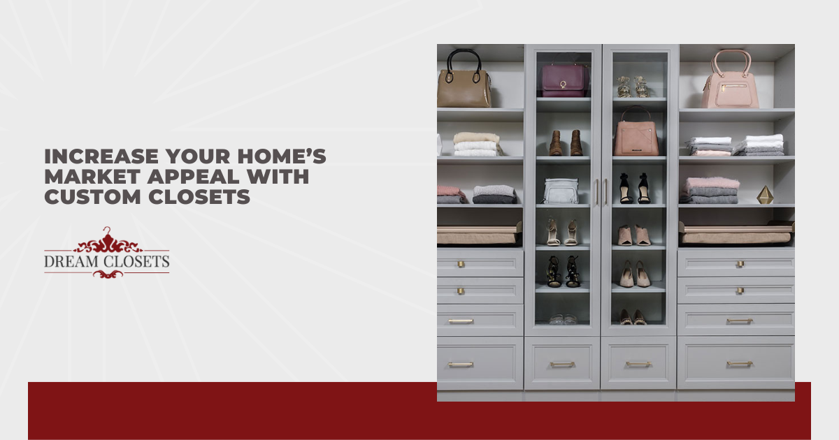 Increase Your Home’s Market Appeal With Custom Closets