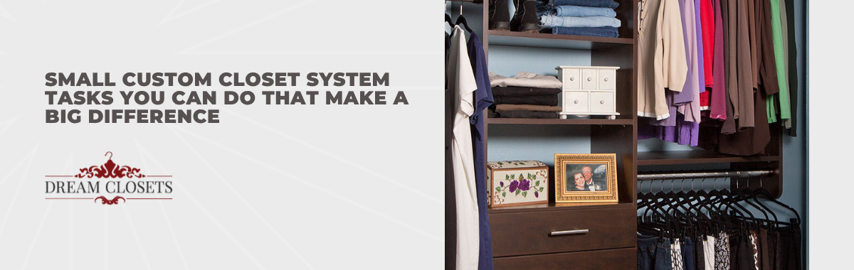 Small Custom Closet System Tasks You Can Do That Make a Big Difference