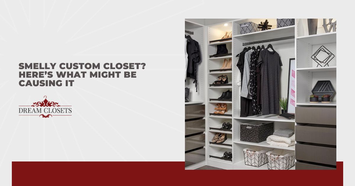 Smelly Custom Closet? Here’s What Might Be Causing It