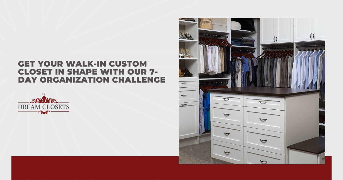 Achieve Amazing Walk-in Custom Closet Organization With Our 7-Day Challenge