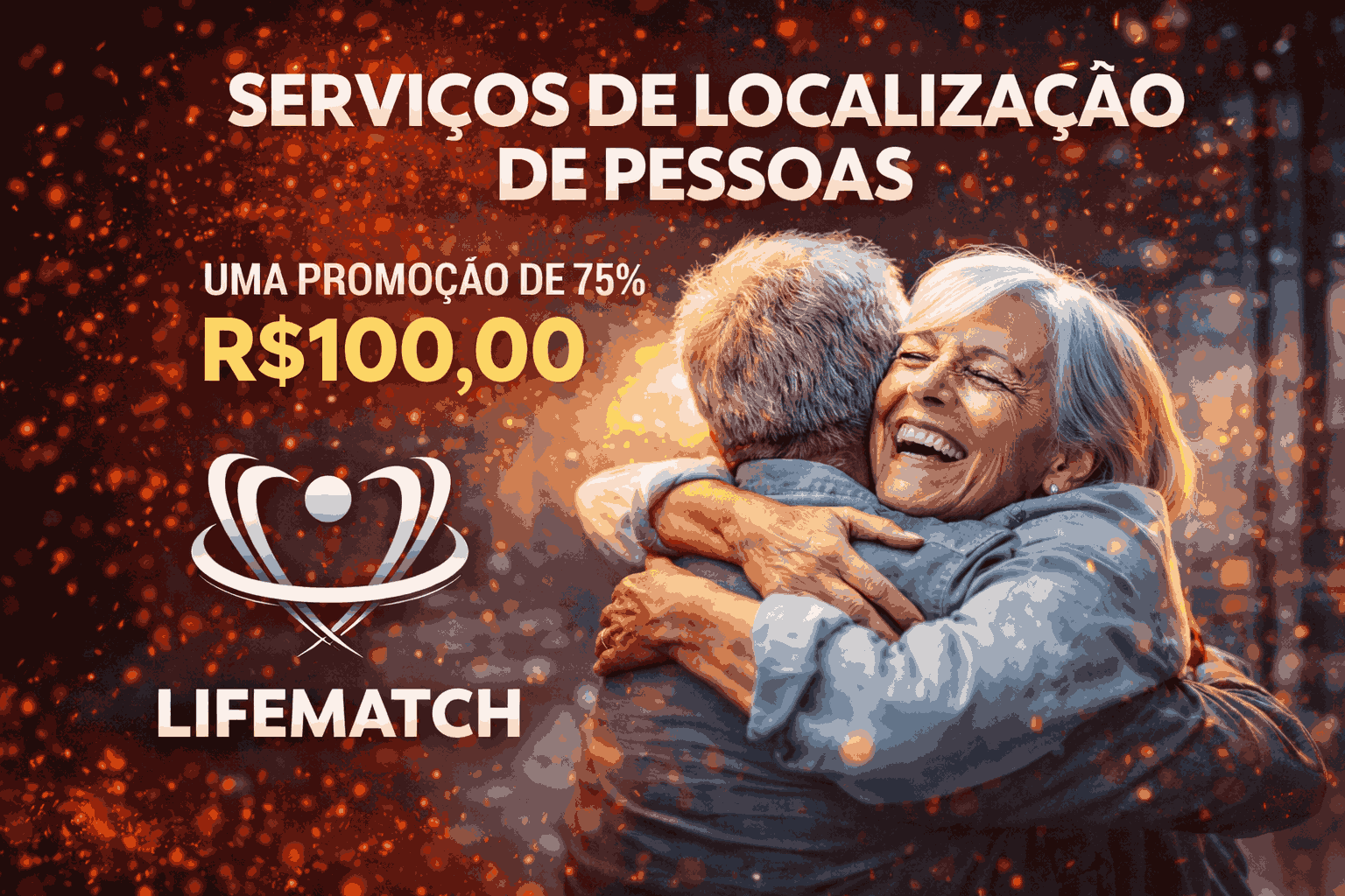 Anúncio: Casal de idosos se abraçando. Texto: Serviços de localização de pessoas, 75% de desconto, R$ 100,00, logotipo da Lifematch.
