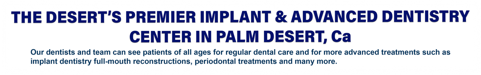 the desert 's premier implant & advanced dentistry center in palm desert ca