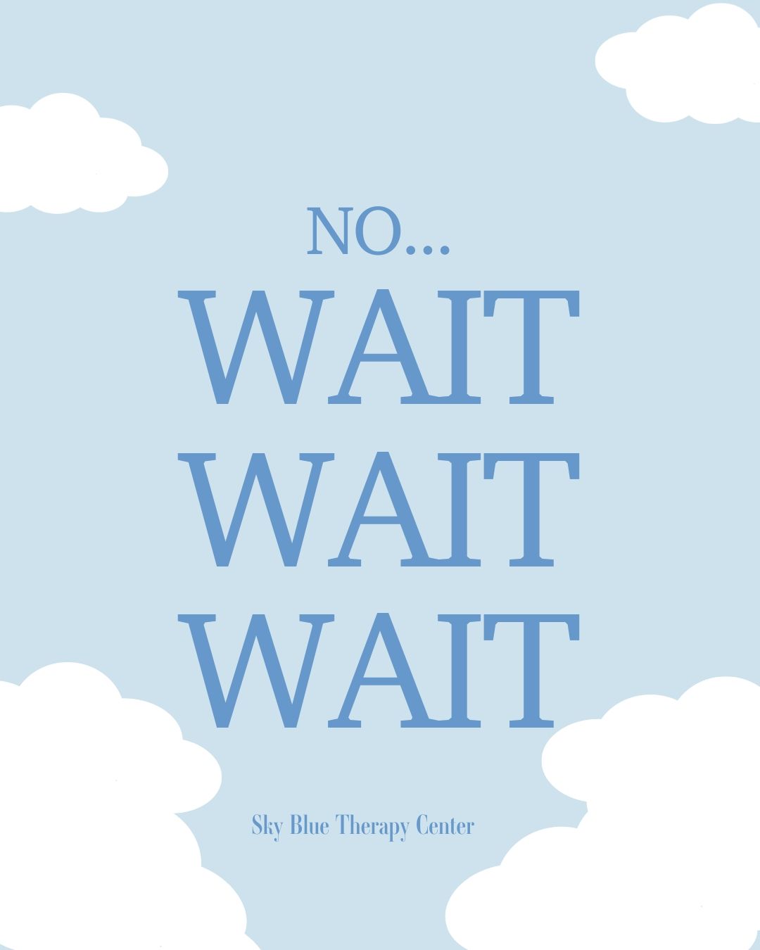 A poster that says no wait wait wait with clouds in the background
