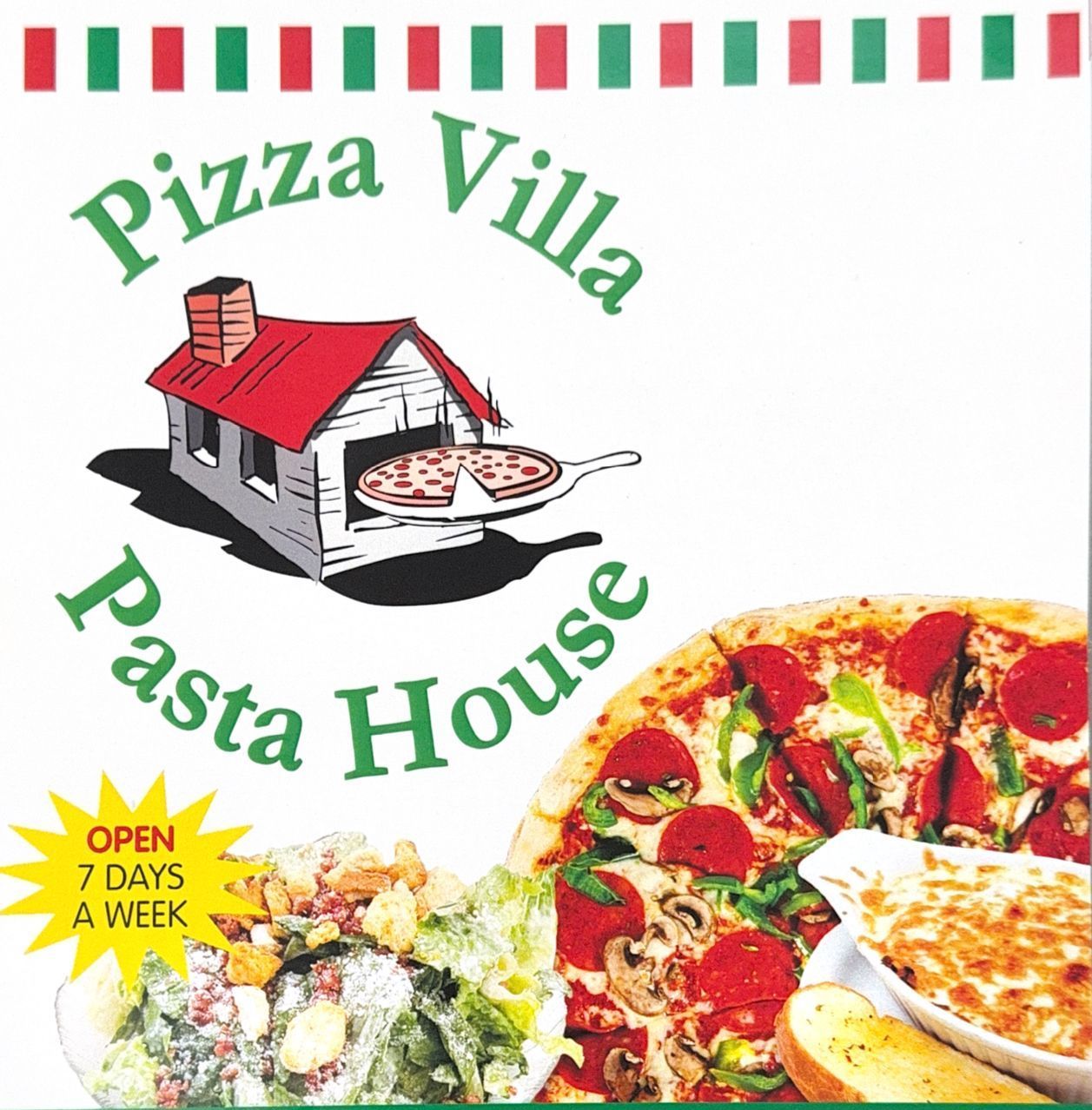 Pizza villa pasta house is open 7 days a week