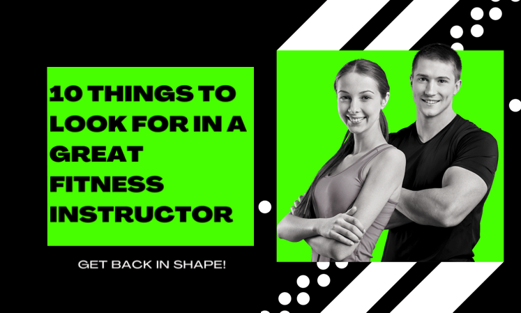 10 Things To Look For In A Great Fitness Instructor