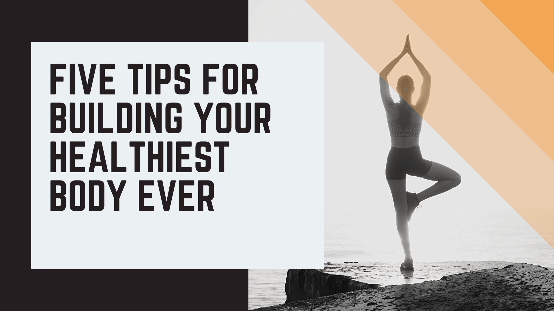 Five Tips For Building Your Healthiest Body Ever