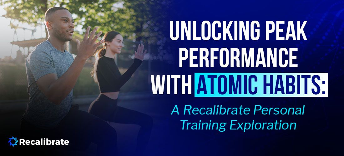 Unlocking Peak Performance with Atomic Habits: A Recalibrate Personal Training Exploration