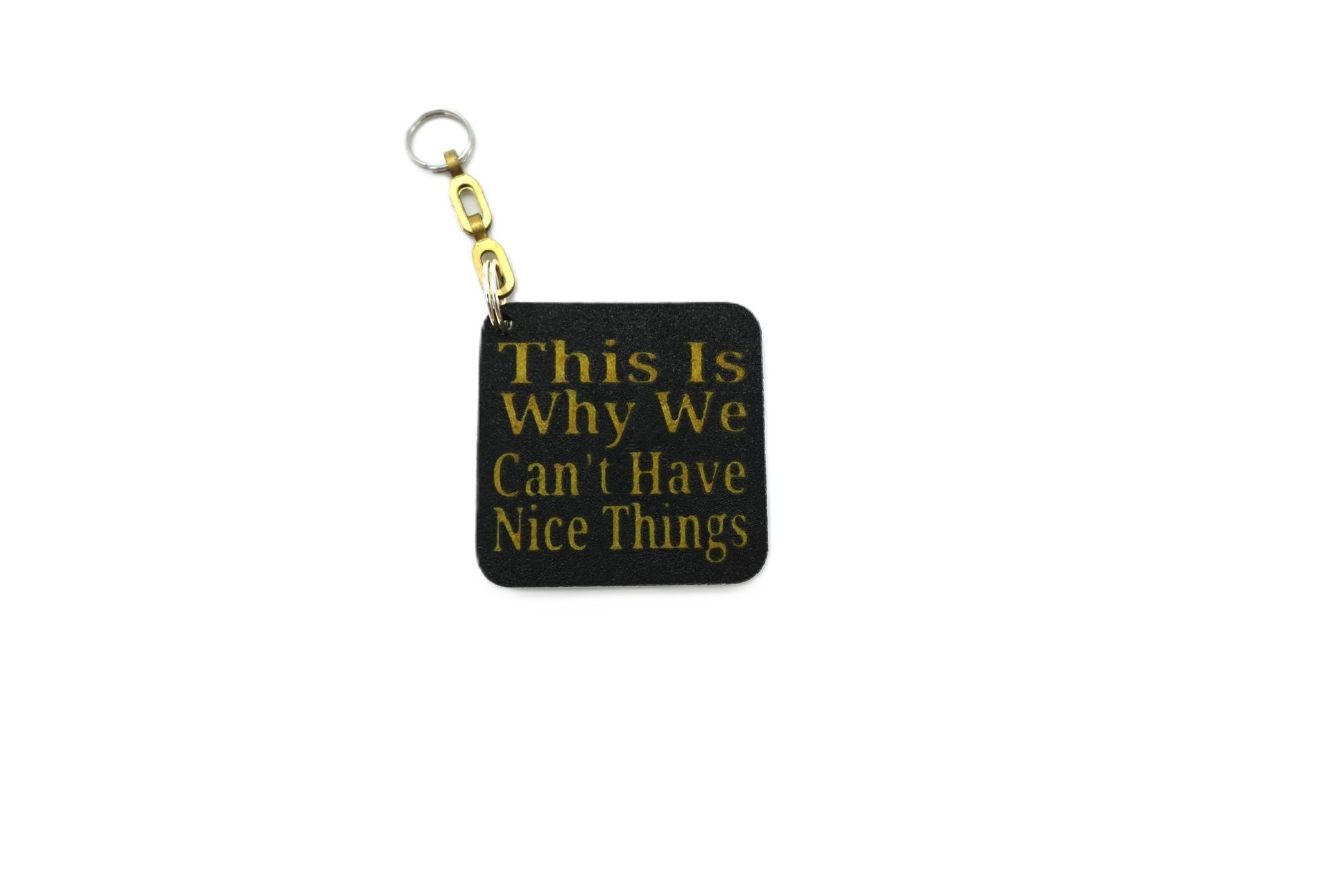 This Is Why We Can’t Have Nice Things” Keychain – Funny Quote Keychain