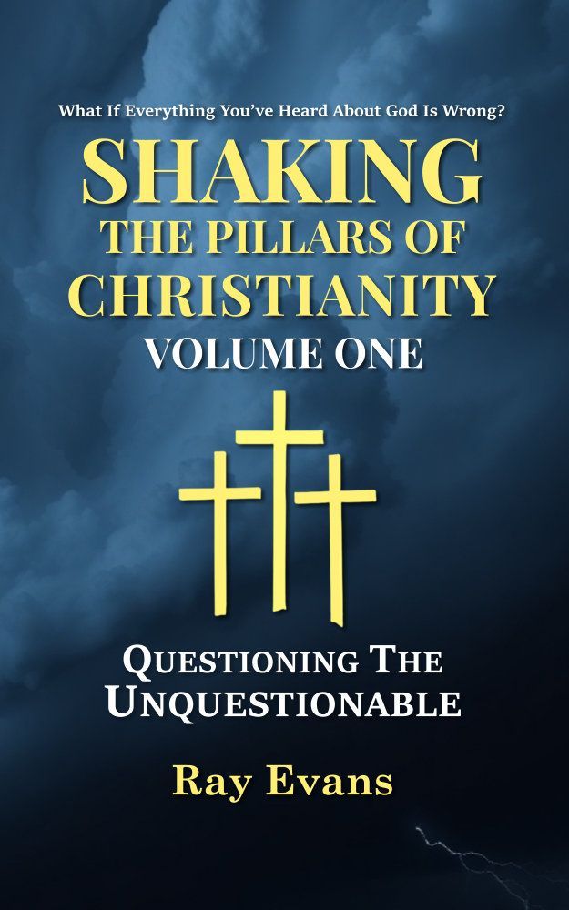 Shaking THe Pillars Of Christianity - Volume One - Questioning The Unquestionable