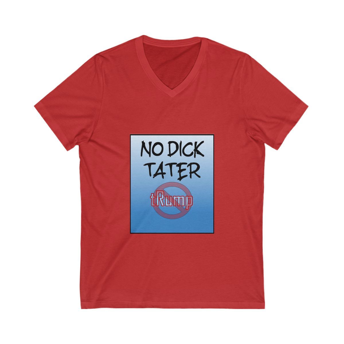 Red V-Neck Shirt that says No Dick Tater and a circle cross out