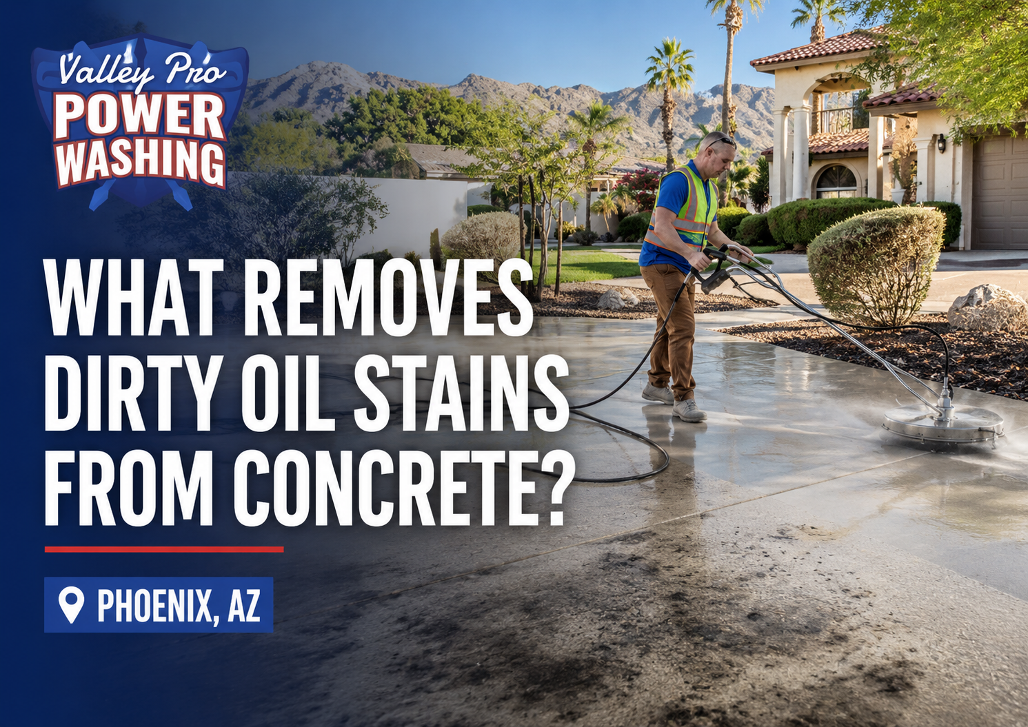 Valley Pro Power Washing cleaning dirty oil stains from concrete in Phoenix AZ