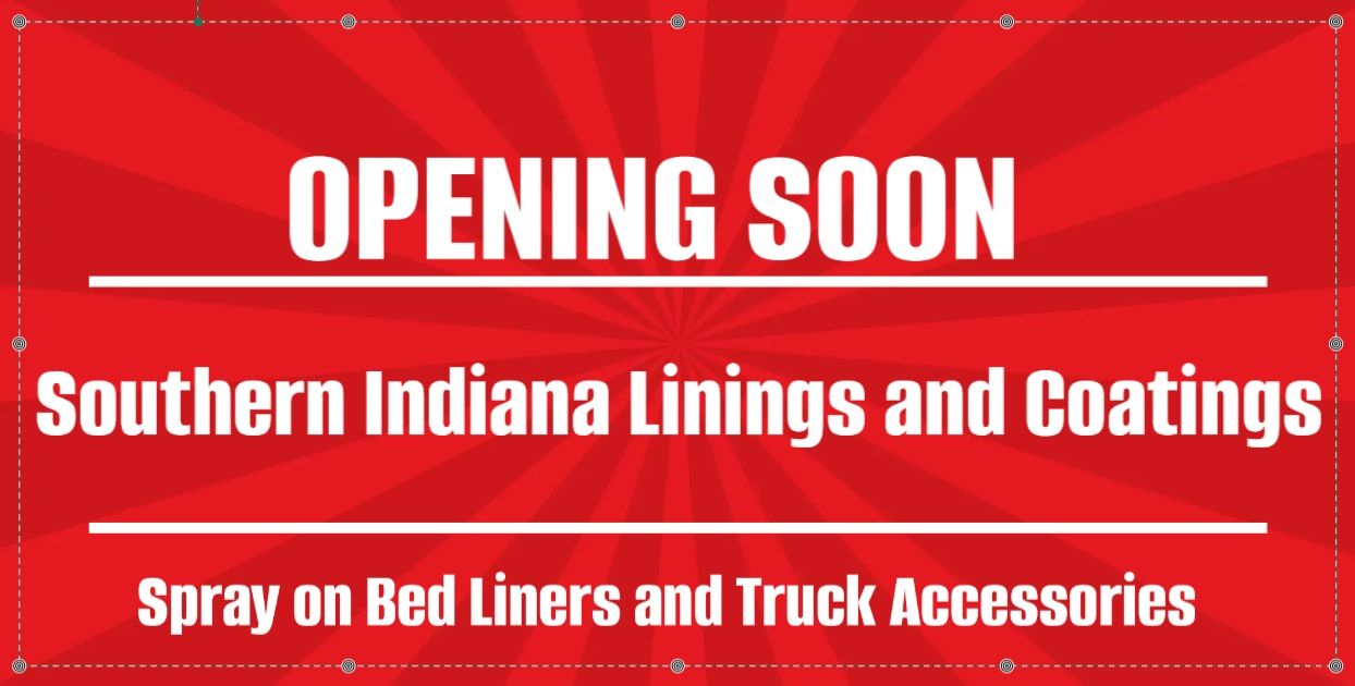 A red sign that says opening soon southern indiana lining and coatings spray on bed liners and truck accessories