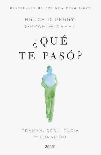 ¿Qué te pasó?: Trauma, resiliencia y curación