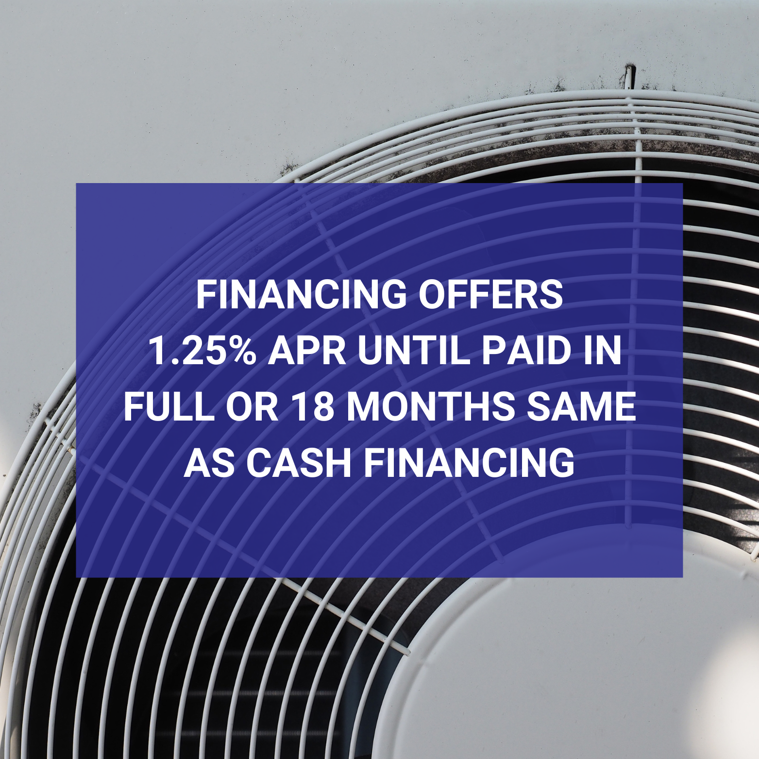 Financing offers 1.25 % apr until paid in full or 18 months same as cash financing