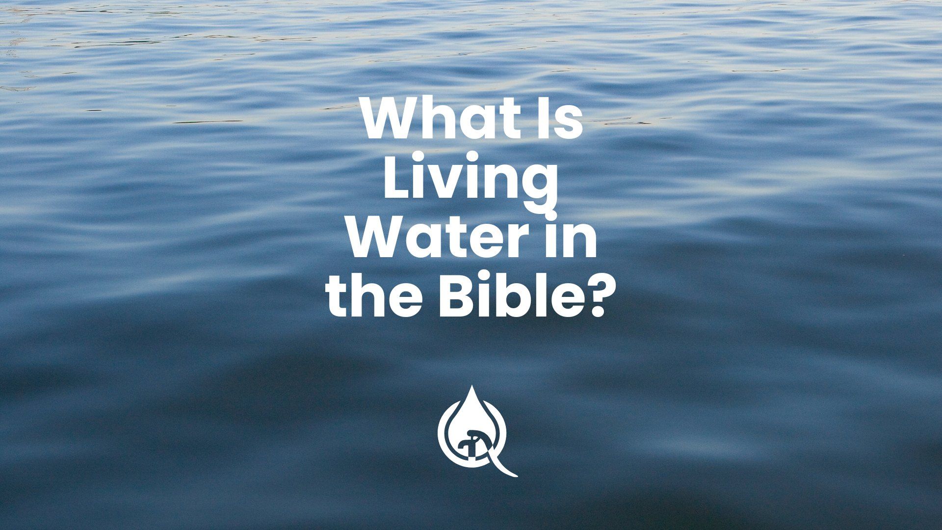 What Is Living Water in the Bible?