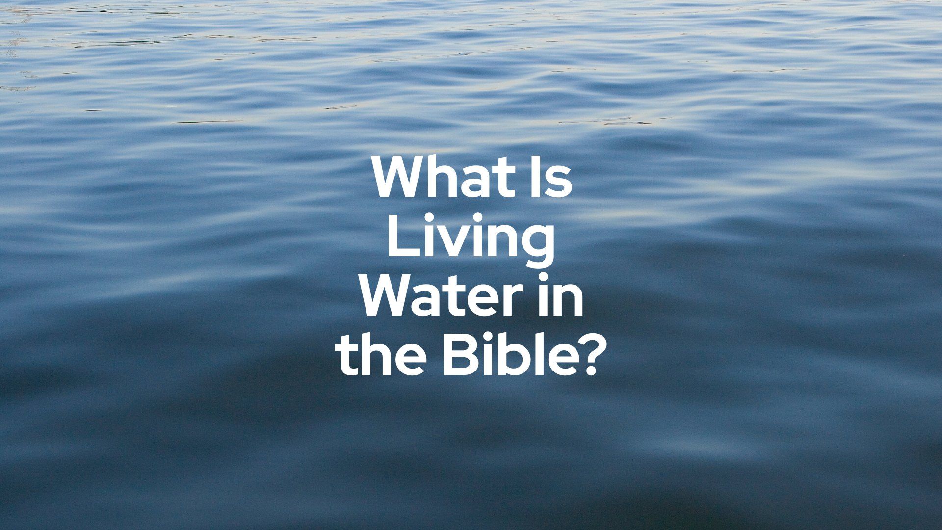 What Is Living Water in the Bible?