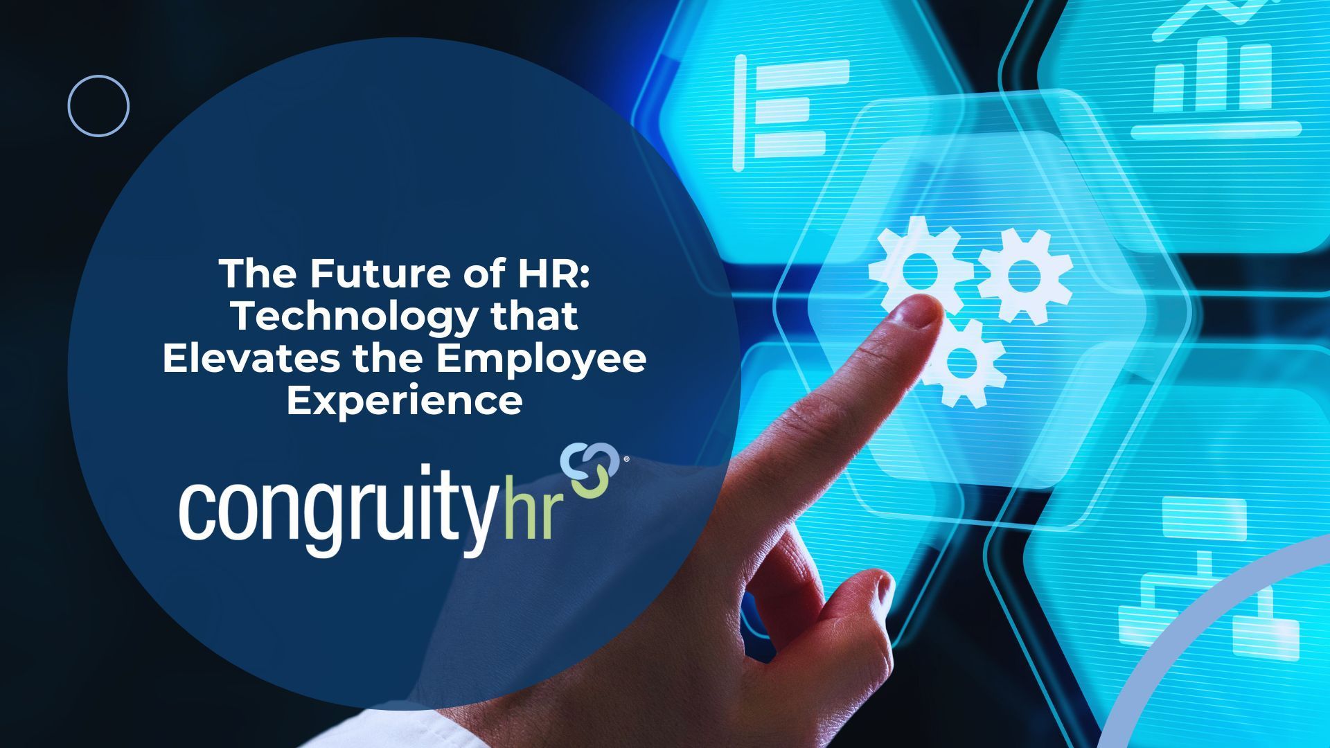 Hand touching a glowing gear icon, with text: The Future of HR: Technology that Elevates the Employee Experience. Congruity hr logo.
