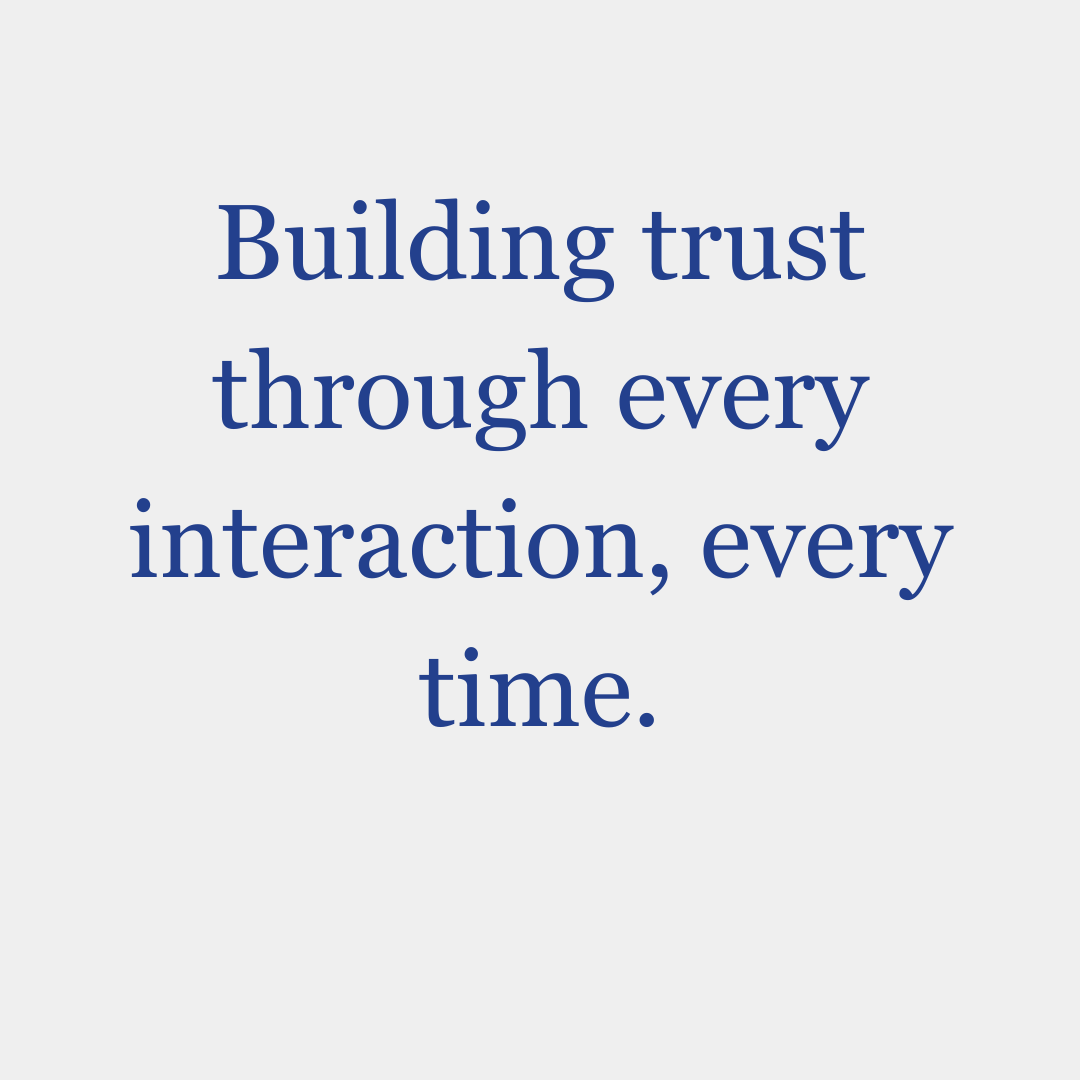 A quote about building trust through every interaction every time