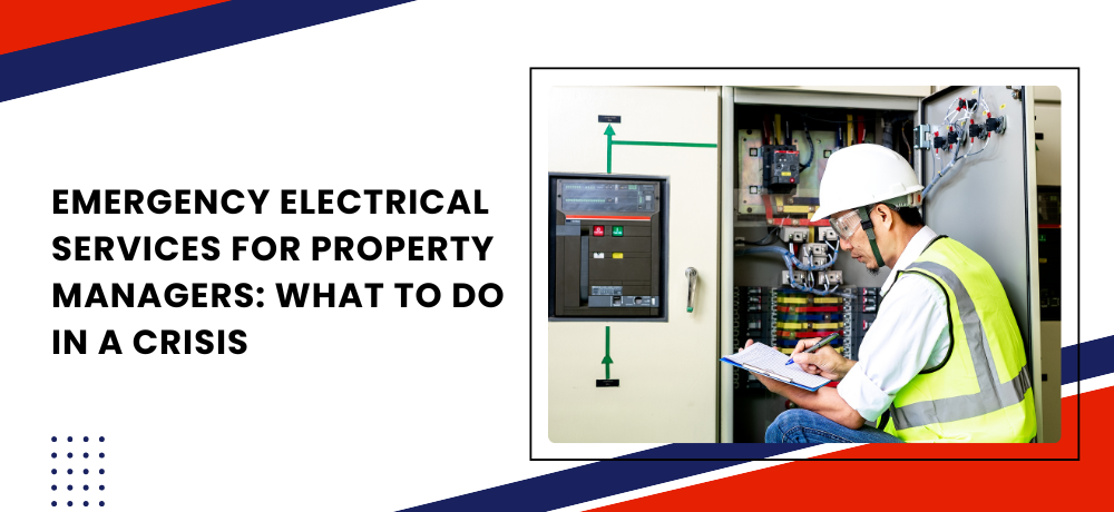 An emergency electrical services for property managers what to do in a crisis