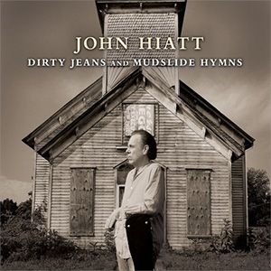 John Hiatt - DIRTY JEANS AND 
MUDSLIDE HYMNS﻿