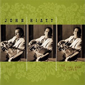 John Hiatt - THE TIKI BAR IS OPEN﻿