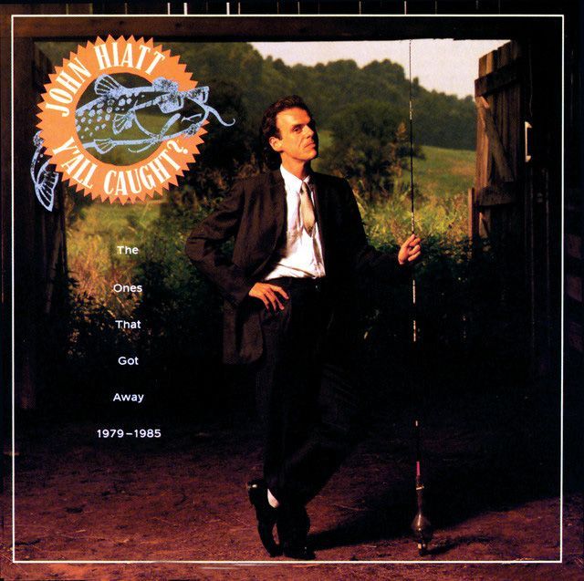 John Hiatt -Y'all caught?: The Ones That Got Away, 1979 - 1985