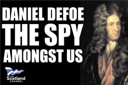 Daniel DeFoe is famous for his novel Robinson Crusoe. What's less known is his role as an English spy in Scotland and his prophetic statements on what the union with England would really mean for Scotland.