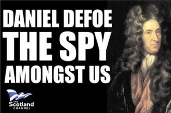 Daniel DeFoe The Spy Amongst Us Daniel DeFoe is famous for his novel Robinson Crusoe. What's less known is his role as an English spy in Scotland and his prophetic statements on what the union with England would really mean for Scotland.