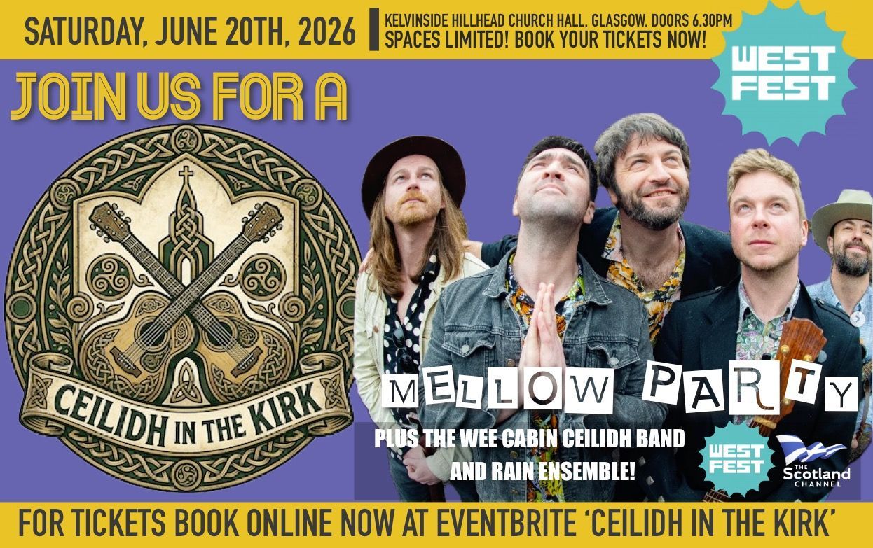 Mellow Party are to headline a Scotland Channel music event at Glasgow's West Fest on Saturday, June 20th at Kelvinside Hillhead Church. Ceilidh in the Kirk also features The Wee Cabin Ceilidh Band and The Rain Ensemble. Spaces are limited. Book now for tickets at Eventbrite Ceilidh In The Kirk.