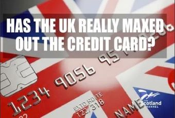 Has the UK Really Maxed Out The Credit Card? Since the Thatcher era, we've been constantly told we need to tighten our belts because we've maxed out the country's credit card. But is this really true? The Scotland Channel investigates.